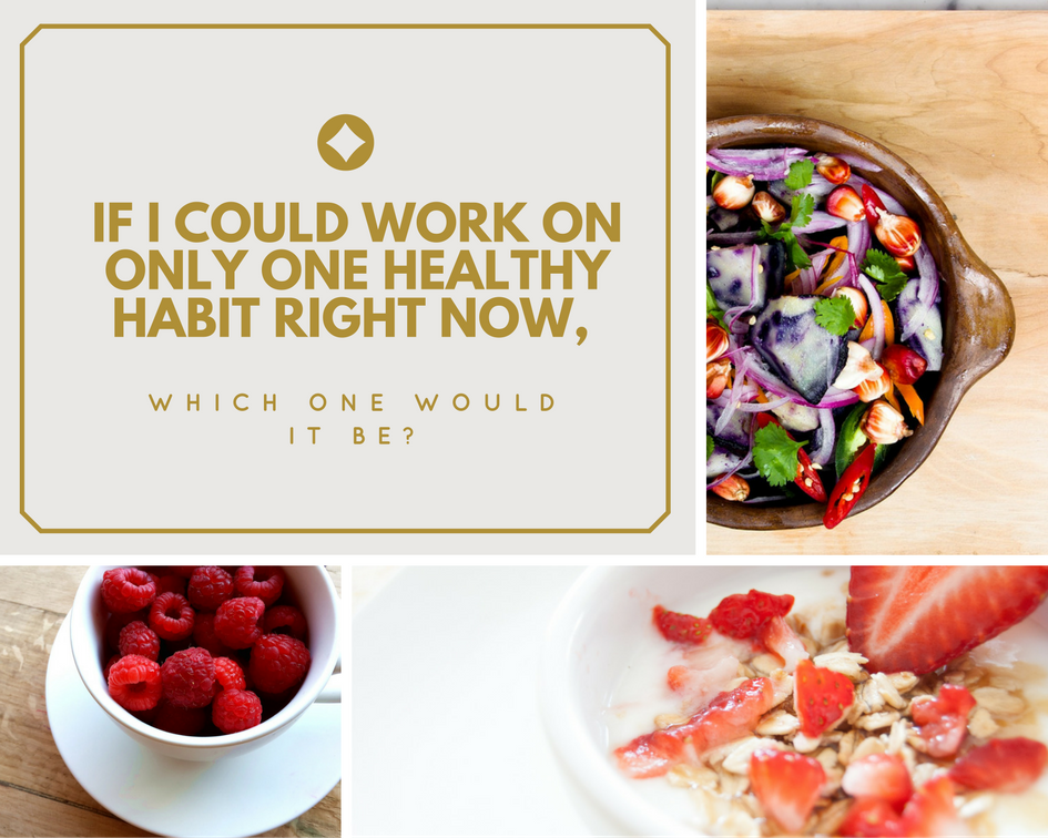 if-i-could-work-on-only-one-healthy-habit-right-now-which-one-would-you-recommend